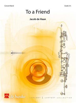 Jacob de Haan: To a Friend: Orchestre d'Harmonie