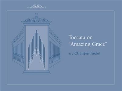 J. Christopher Pardini: Toccata on Amazing Grace: (Arr. J. Christopher Pardini): Orgue