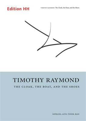 Timothy Raymond: The Cloak, The Boat, And The Shoes: Chœur Mixte et Accomp.