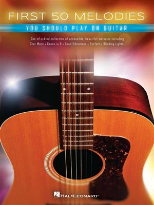 First 50 Melodies You Should Play on Guitar: Solo pour Guitare
