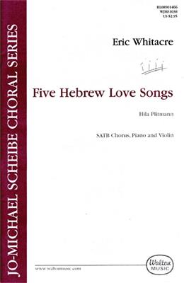 Eric Whitacre: 5 Hebrew Love Songs: Chœur Mixte et Accomp.