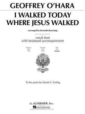 Geoffrey O'Hara: I Walked Today Where Jesus Walked: Chant et Piano