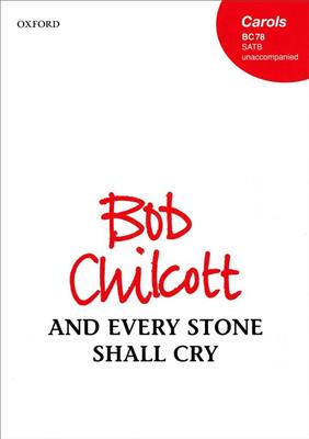 Bob Chilcott: And Every Stone Shall Cry: Chœur Mixte et Accomp.