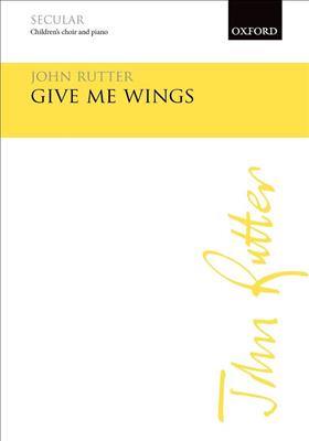 John Rutter: Give Me Wings: Chœur d'Enfants
