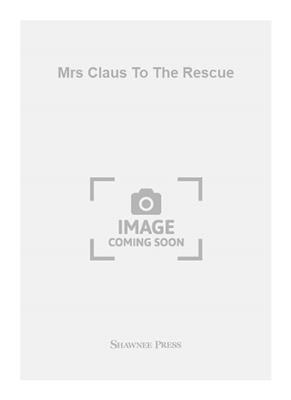 Mrs Claus To The Rescue: Chœur Mixte et Accomp.