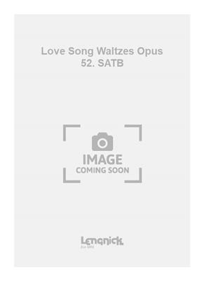 Johannes Brahms: Love Song Waltzes Opus 52. SATB: Chœur Mixte et Accomp.