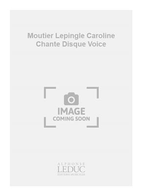 Moutier Lepingle Caroline Chante Disque Voice