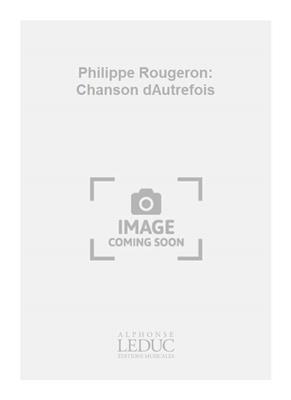 Philippe Rougeron: Philippe Rougeron: Chanson dAutrefois: Ensemble à Instrumentation Variable