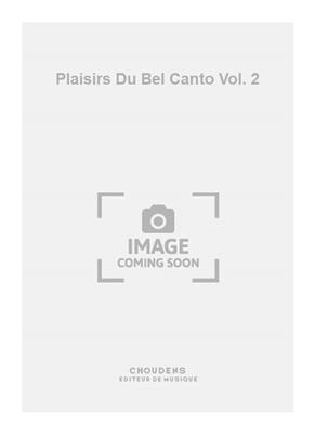 Plaisirs Du Bel Canto Vol. 2: Chant et Piano