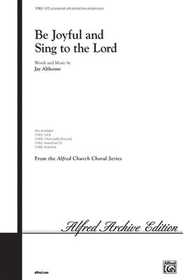 Jay Althouse: Be Joyful and Sing to the Lord: Chœur Mixte et Accomp.