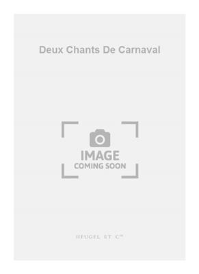 Jacques Ibert: Deux Chants De Carnaval: Voix Hautes et Accomp.