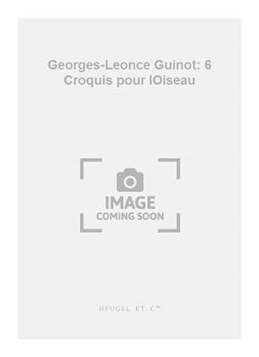 Georges-Leonce Guinot: Georges-Leonce Guinot: 6 Croquis pour lOiseau: Flûte Traversière et Accomp.
