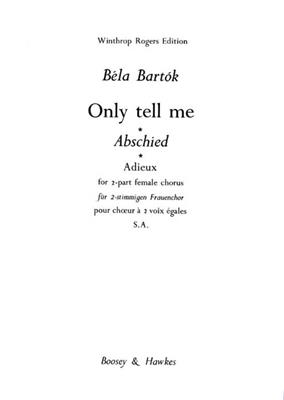 Béla Bartók: Only tell me: Voix Hautes A Cappella