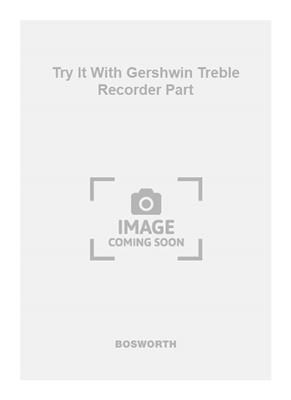 George Gershwin: Try It With Gershwin Treble Recorder Part: Flûte à Bec Alto