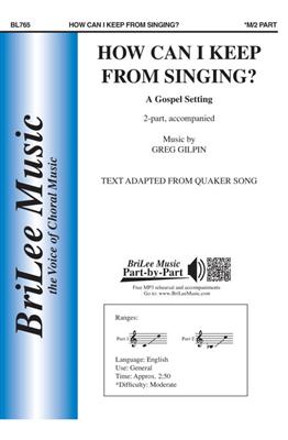 Greg Gilpin: How Can I Keep From Singing?: Voix Hautes et Piano/Orgue