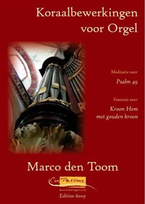 Marco den Toom: Koraalbewerkingen (Meditatie Psalm 49): Orgue