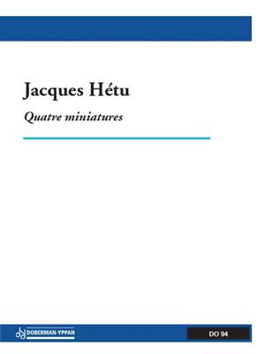 Jacques Hétu: Quatre miniatures (trio d'anches / reed): Ensemble de Chambre