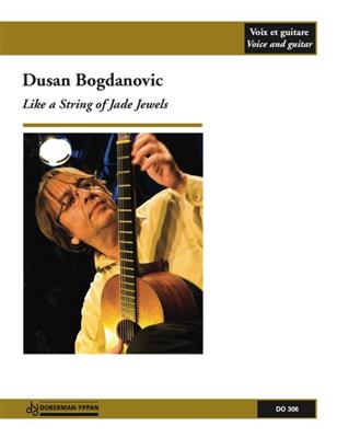 Dusan Bogdanovic: Like a String of Jade Jewels: Chant et Guitare