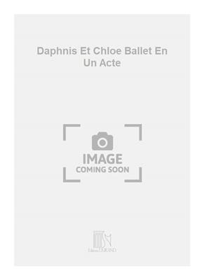 Maurice Ravel: Daphnis Et Chloe Ballet En Un Acte: Piano Quatre Mains