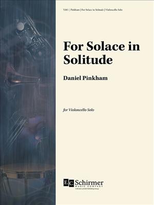Daniel Pinkham: For Solace in Solitude: Solo pour Violoncelle