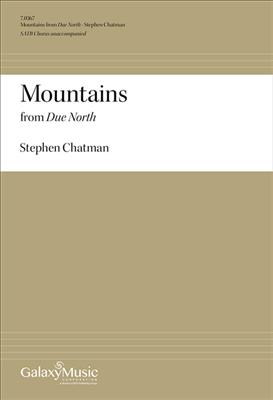 Stephen Chatman: Due North: No. 1 Mountains: Chœur Mixte et Accomp.