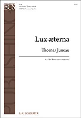 Thomas Juneau: Lux aeterna: Chœur Mixte A Cappella