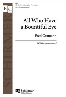 Fred Gramann: All Who Have a Bountiful Eye: Chœur Mixte A Cappella