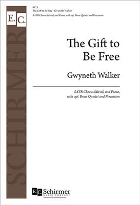 Gwyneth Walker: The Gift to Be Free: Chœur Mixte et Ensemble