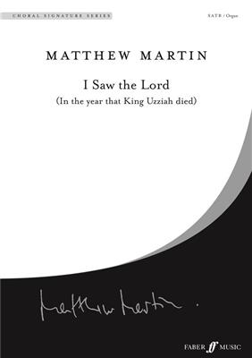 Matthew Martin: I Saw the Lord.: Chœur Mixte et Accomp.