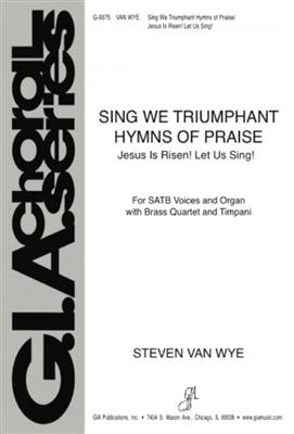 Steven Van Wye: Sing We Triumphant Hymns Of Praise: Chœur Mixte et Piano/Orgue