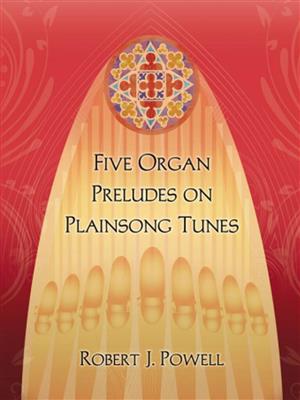 Robert J. Powell: Five Organ Preludes On Plainsong Tunes: Orgue