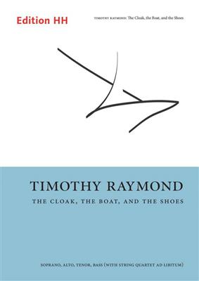 Timothy Raymond: The Cloak, The Boat, And The Shoes: Chœur Mixte et Ensemble