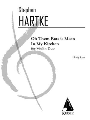 Stephen Hartke: Oh Them Rats Is Mean in My Kitchen: Duos pour Violons