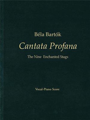 Béla Bartók: Béla Bartók - Cantata Profana: Chœur Mixte et Accomp.