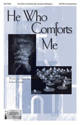 Joshua Metzger: He Who Comforts Me: Chœur Mixte et Accomp.