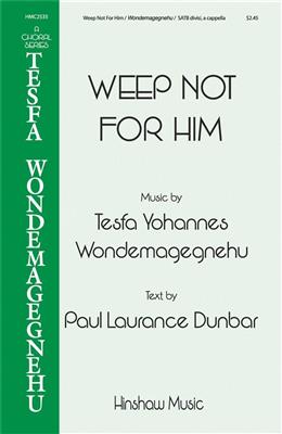 Tesfa Yohannes Wondemagegnehu: Weep Not for Him: Chœur Mixte et Accomp.