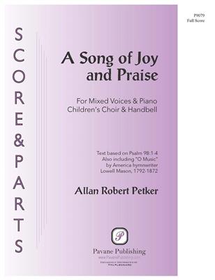 Allan Robert Petker: A Song of Joy and Praise: Chœur Mixte et Ensemble