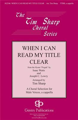 Joseph C. Lowry: When I Can Read My Title Clear: (Arr. Tim Sharp): Voix Basses A Capella