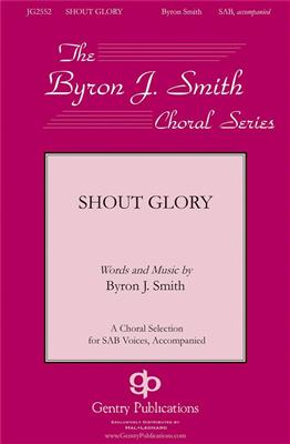Byron Smith: Shout Glory: Chœur Mixte et Accomp.