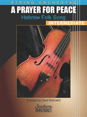 A Prayer for Peace: Hebrew Folk Songs: (Arr. David Bobrowitz): Orchestre à Cordes