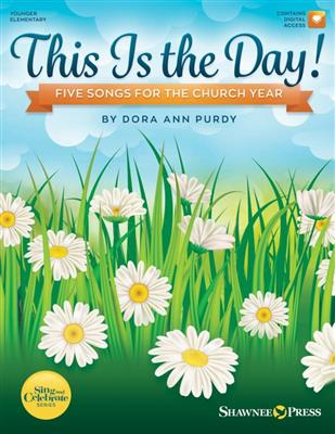 Dora Ann Purdy: This Is the Day! Five Songs for the Church Year: Chœur Mixte et Accomp.
