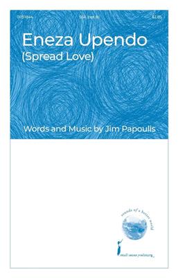 Jim Papoulis: Eneza Upendo (Spread Love): Voix Hautes et Accomp.