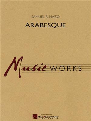 Samuel R. Hazo: Arabesque: Orchestre d'Harmonie