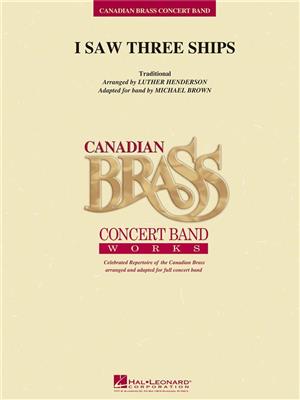 The Canadian Brass: I Saw Three Ships: (Arr. Luther Henderson): Orchestre d'Harmonie