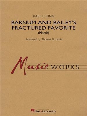 Karl L. King: Barnum and Bailey's Fractured Favorite: (Arr. Thomas G. Leslie): Orchestre d'Harmonie