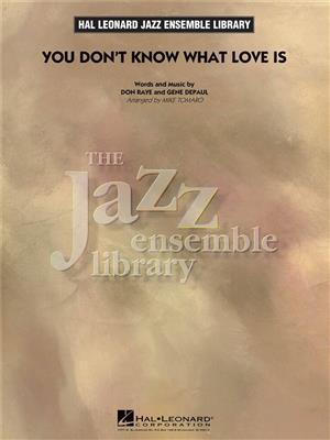 Don Raye: You Don't Know What Love Is: (Arr. Mike Tomaro): Jazz Band