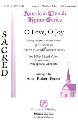 O Love, O Joy: (Arr. Allan Robert Petker): Voix Hautes et Accomp.