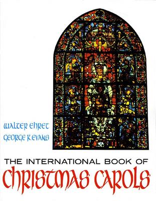 The International Book of Christmas Carols: (Arr. Walter Ehret): Chant et Piano