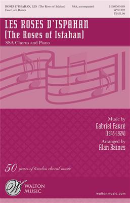 Gabriel Fauré: Les Roses d'Ispahan: (Arr. Alan Raines): Voix Hautes et Accomp.