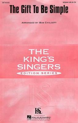 The King's Singers: The Gift To Be Simple: (Arr. Bob Chilcott): Voix Hautes et Accomp.